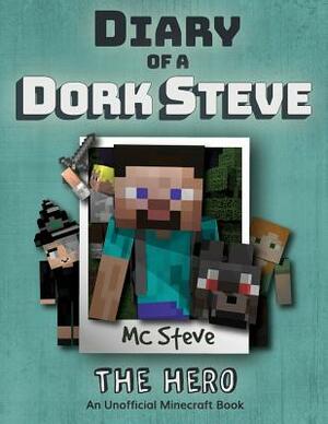 Diary of a Minecraft Dork Steve: Book 2 - The Hero by MC Steve