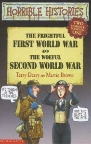 The Frightful First World War And The Woeful Second World War (Two Horrible Books In One) by Terry Deary