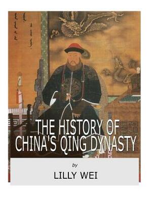 The History of China's Qing Dynasty by Lilly Wei