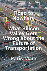 Road to Nowhere: Silicon Valley and the Future of Mobility by Paris Marx