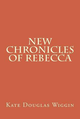 New Chronicles of Rebecca by Kate Douglas Wiggin