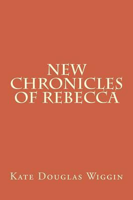 New Chronicles of Rebecca by Kate Douglas Wiggin