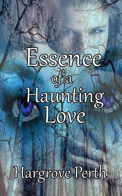 Essence of a Haunting Love by Hargrove Perth