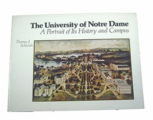 The University Of Notre Dame: A Portrait Of Its History And Campus by Thomas J. Schlereth