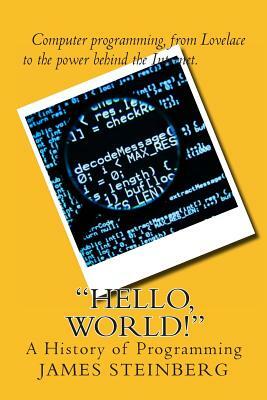 "Hello, World!": The History of Programming by James Steinberg