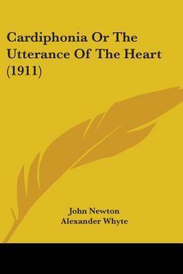 Cardiphonia or the Utterance of the Heart by John Newton, Alexander Whyte