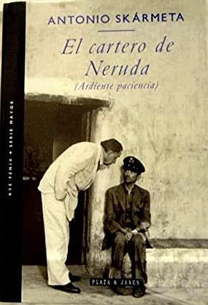 El cartero de Neruda: ardiente paciencia by Antonio Skármeta