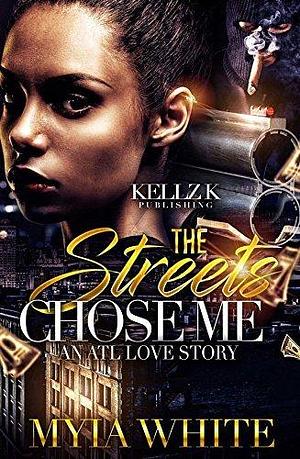 The Streets Chose Me: An ATL Love Story by Myia White, Myia White