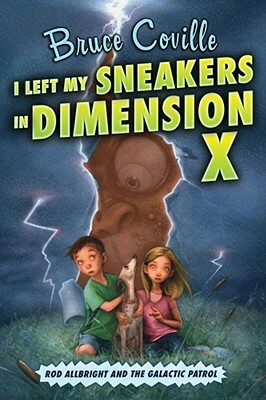 I Left My Sneakers in Dimension X: Rod Allbright and the Galactic Patrol by Bruce Coville
