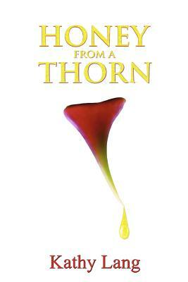 Honey from a Thorn by Kathy Lang