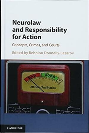 Neurolaw and Responsibility for Action: Concepts, Crimes, and Courts by Bebhinn Donnelly-Lazarov, Dennis Michael Patterson, Peter Raynor