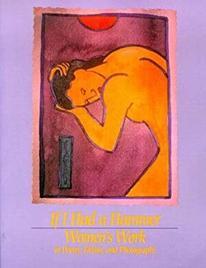 If I Had a Hammer: Women's Work in Poetry, Fiction, and Photographs by Sandra Martz