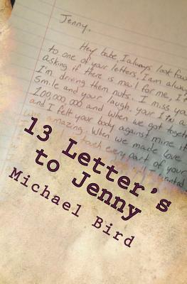 13 Letter's to Jenny: Based off of true events by Michael Bird