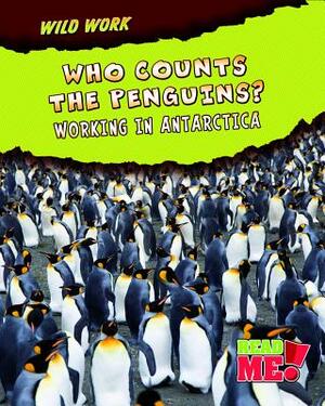 Who Counts the Penguins?: Working in Antarctica by Mary Meinking