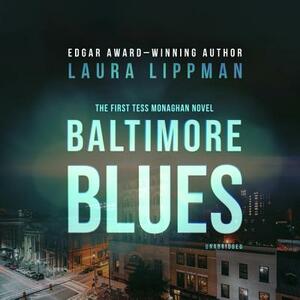 Baltimore Blues: The First Tess Monaghan Novel by Laura Lippman
