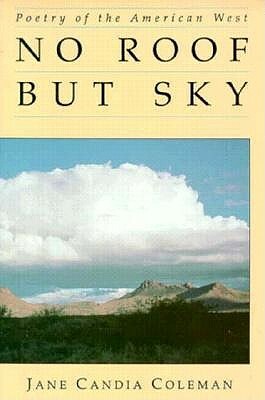 No Roof But Sky: Poetry of the American West by Jane Candia Coleman