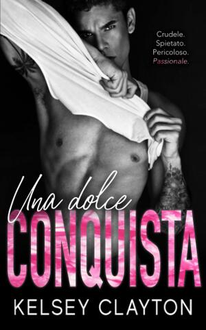Una dolce conquista  by Kelsey Clayton