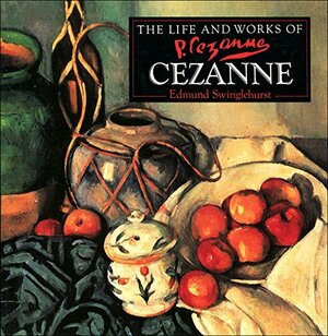 The Life and Works of Cezanne by Edmund Swinglehurst