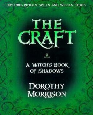 The Craft: A Witch's Book of Shadows by Dorothy Morrison, Raymond Buckland