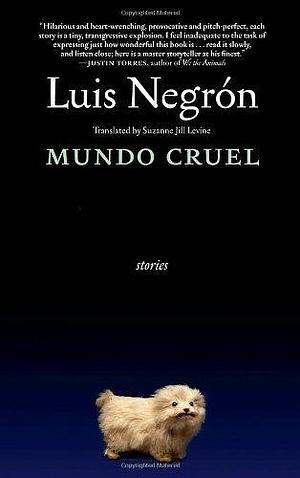 Mundo Cruel: Stories by Luis Negron by Luis Negrón, Luis Negrón