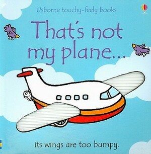 That's Not My Plane... by Rachel Wells, Fiona Watt