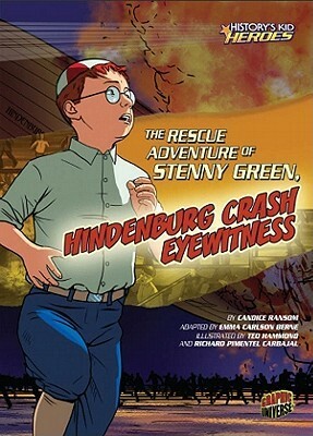 The Rescue Adventure of Stenny Green, Hindenburg Crash Eyewitness by Candice Ransom, Ted Hammond, Emma Carlson Berne, Richard Pimentel Carbajal