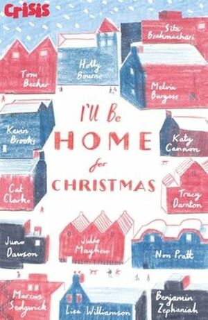 I'll Be Home for Christmas by Non Pratt, Lisa Williamson, Benjamin Zephaniah, Marcus Sedgwick, Juno Dawson, Ruth Bennett, Sita Brahmachari, Tom Becker, Kevin Brooks, Holly Bourne, Katy Cannon, Cat Clarke, Melvin Burgess, Julie Mayhew, Tracy Darnton