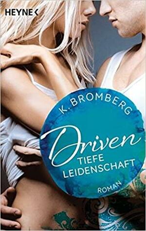 Driven 05. Tiefe Leidenschaft: Roman by K. Bromberg