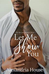 Let Me Show You by Alexandria House