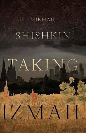 Taking Izmail by Mikhail Shishkin, Andrew Bromfield