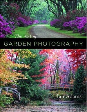 The Art of Garden Photography by Ian Adams