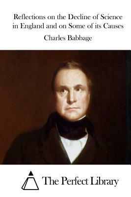 Reflections on the Decline of Science in England and on Some of its Causes by Charles Babbage