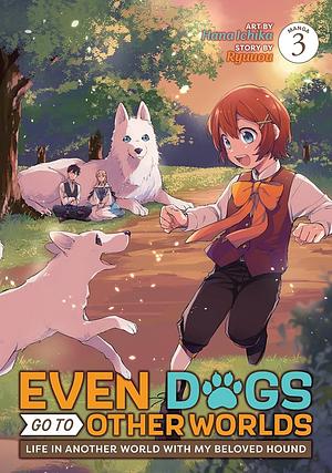 Even Dogs Go to Other Worlds: Life in Another World with My Beloved Hound (Manga) Vol. 3 by Hana Ichika, Ryuuou