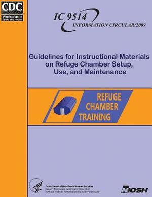 Guidelines for Instructional Materials on Refuge Chamber Setup, Use, and Maintenance by National Institute Fo Safety and Health, D. Human Services, Centers for Disease Cont And Prevention