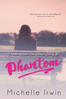 Phantom (Phoebe Reede: The Untold Story #5) by Michelle Irwin