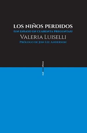 Los niños perdidos (un ensayo en cuarenta preguntas) by Valeria Luiselli