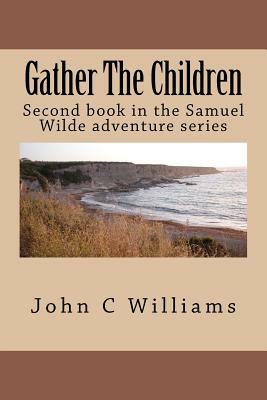 Gather The Children by John C. Williams