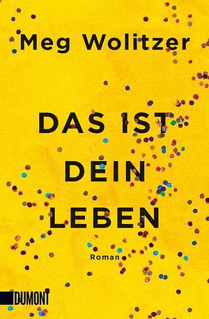 Das ist dein Leben by Meg Wolitzer