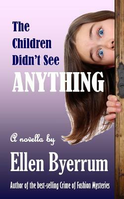 The Children Didn't See Anything by Ellen Byerrum