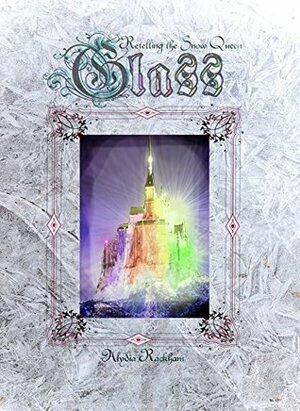 Glass: Retelling the Snow Queen by Alydia Rackham