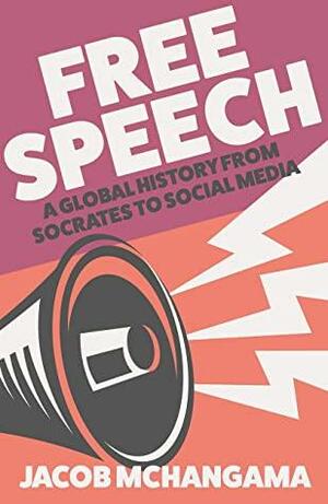 Free Speech: A Global History from Socrates to Social Media by Jacob Mchangama