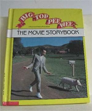 Big Top Pee-Wee: The Movie Storybook: Based on the Motion Picture Screenplay by Nancy Krulik, Paul Reubens