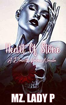 Heart Of Stone: A Domestic Violence Novella by Mz. Lady P