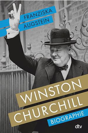 Winston Churchill: Biographie by Franziska Augstein