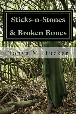 Sticks-N-Stones & Broken Bones: The Horrific Life of Bonnie Baker by Tonya M. Tucker