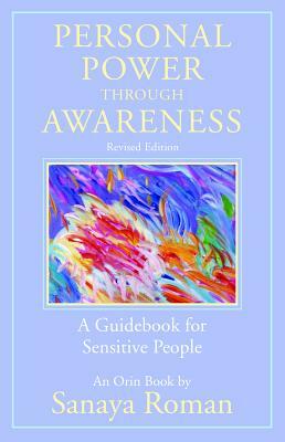 Personal Power Through Awareness, Revised Edition: A Guidebook for Sensitive People by Sanaya Roman