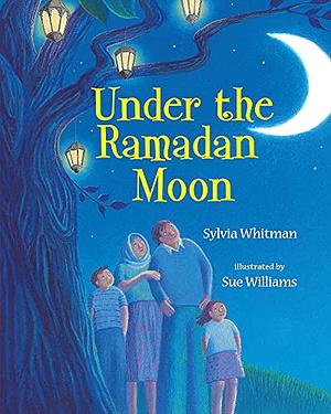Under the Ramadan Moon by Sylvia Whitman, Sue Williams