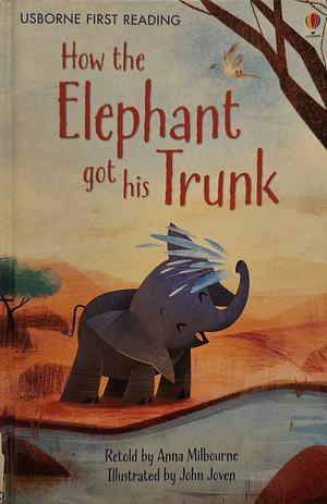 How the Elephant Got His Trunk by Anna Milbourne