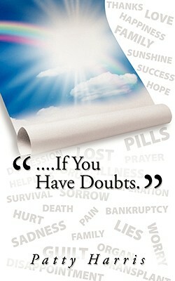 ....If You Have Doubts. by Patty Harris