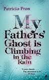 My Fathers' Ghost is Climbing in the Rain by Patricio Pron